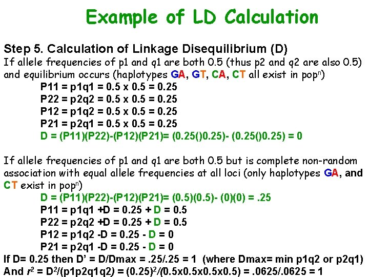 Example of LD Calculation Step 5. Calculation of Linkage Disequilibrium (D) If allele frequencies