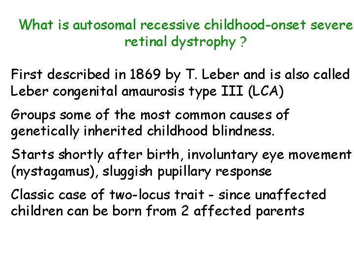 What is autosomal recessive childhood-onset severe retinal dystrophy ? First described in 1869 by