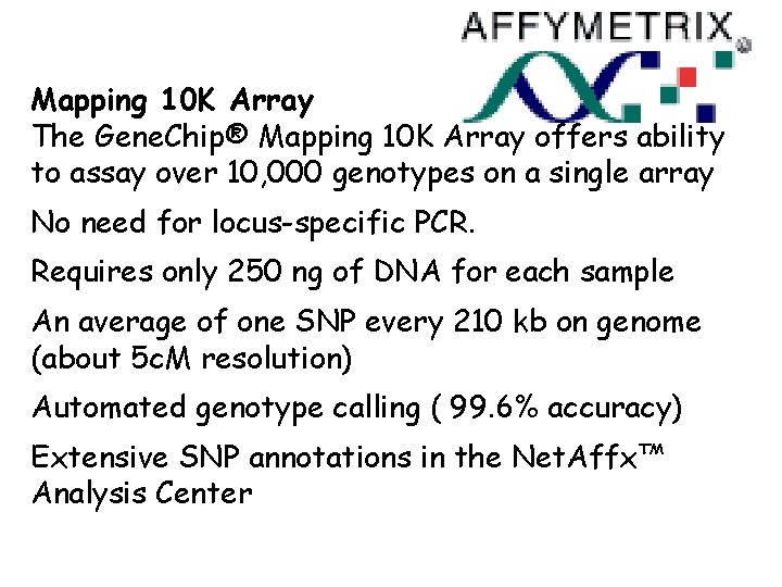 Mapping 10 K Array The Gene. Chip® Mapping 10 K Array offers ability to