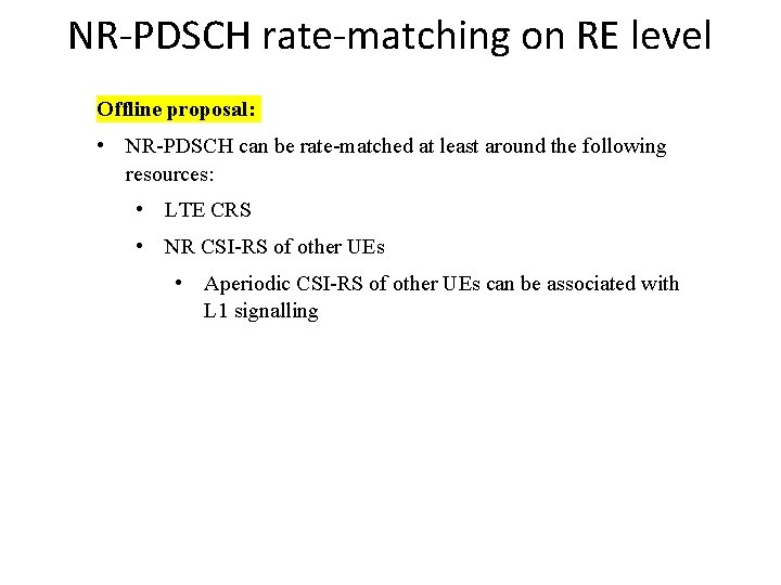 NR-PDSCH rate-matching on RE level Offline proposal: • NR-PDSCH can be rate-matched at least