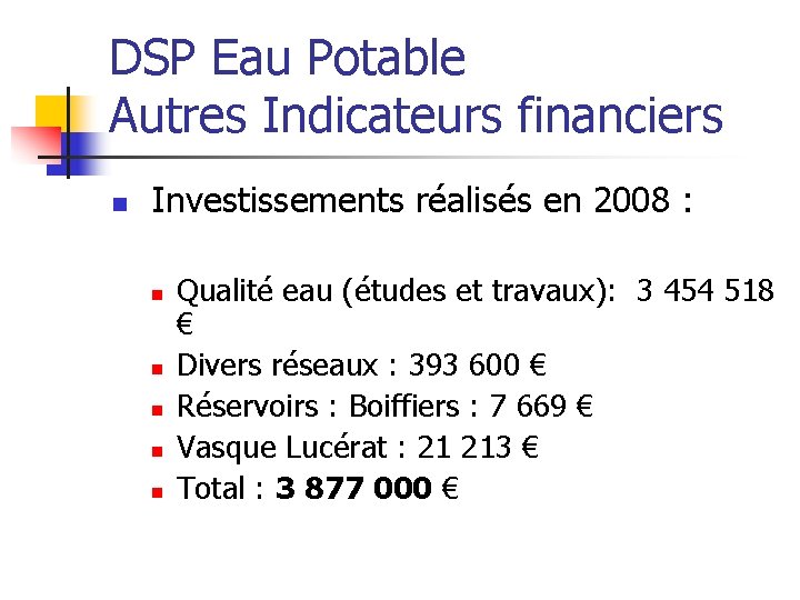 DSP Eau Potable Autres Indicateurs financiers n Investissements réalisés en 2008 : n n