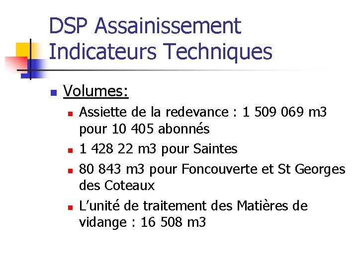 DSP Assainissement Indicateurs Techniques n Volumes: n n Assiette de la redevance : 1