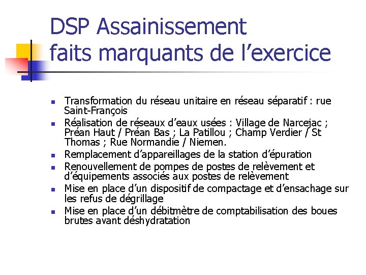 DSP Assainissement faits marquants de l’exercice n n n Transformation du réseau unitaire en