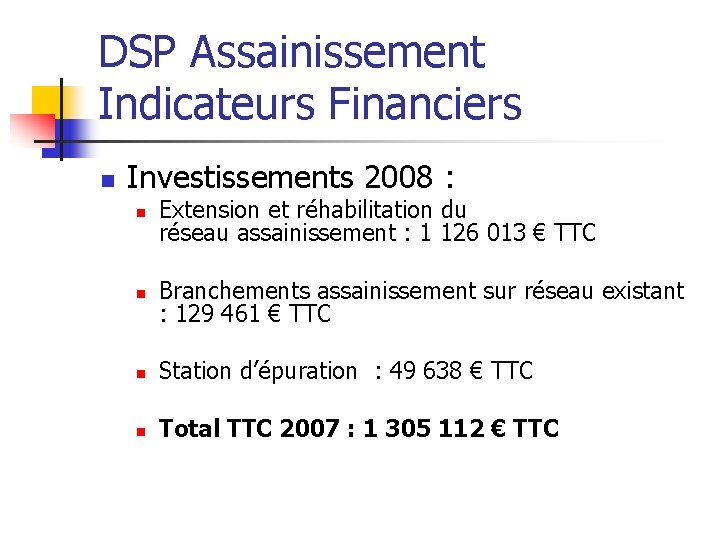 DSP Assainissement Indicateurs Financiers n Investissements 2008 : n Extension et réhabilitation du réseau