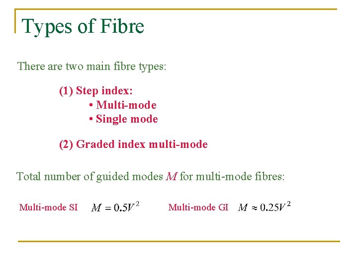 Types of Fibre There are two main fibre types: (1) Step index: • Multi-mode