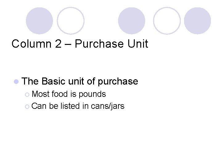 Column 2 – Purchase Unit l The Basic unit of purchase ¡ Most food