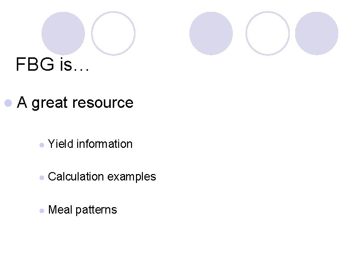 FBG is… l. A great resource l Yield information l Calculation examples l Meal