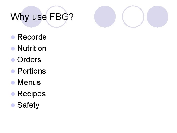 Why use FBG? l Records l Nutrition l Orders l Portions l Menus l