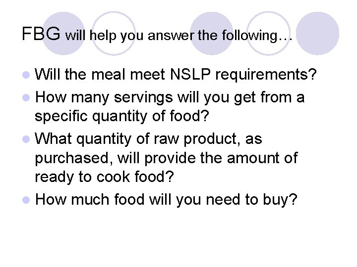 FBG will help you answer the following. . . l Will the meal meet