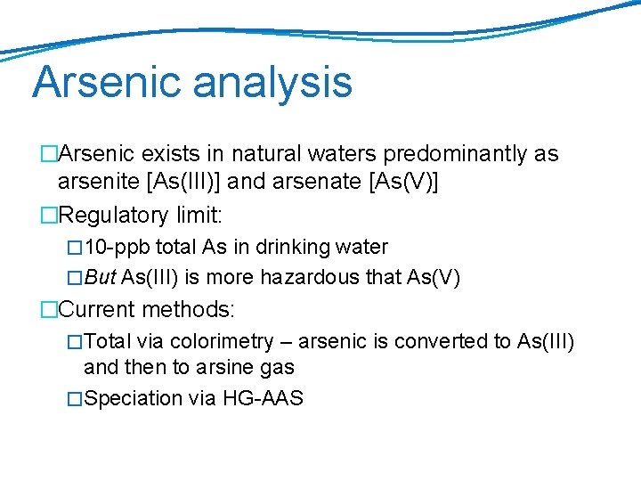 Arsenic analysis �Arsenic exists in natural waters predominantly as arsenite [As(III)] and arsenate [As(V)]