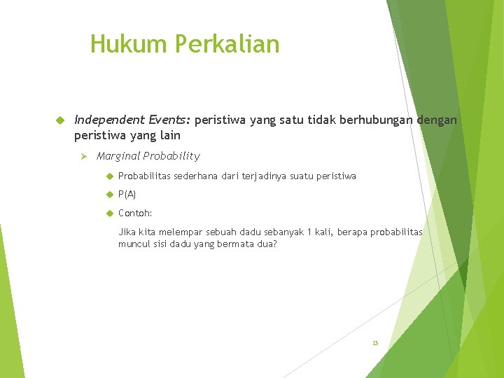 Hukum Perkalian Independent Events: peristiwa yang satu tidak berhubungan dengan peristiwa yang lain Ø