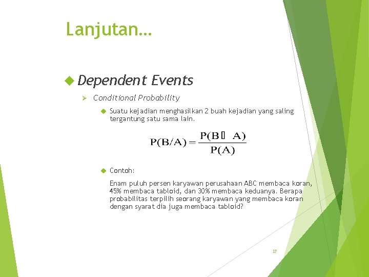 Lanjutan… Dependent Ø Events Conditional Probability Suatu kejadian menghasilkan 2 buah kejadian yang saling