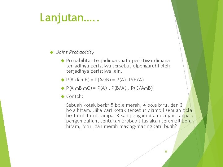 Lanjutan…. . Joint Probability Probabilitas terjadinya suatu peristiwa dimana terjadinya peristiwa tersebut dipengaruhi oleh