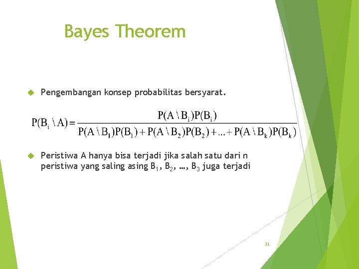 Bayes Theorem Pengembangan konsep probabilitas bersyarat. Peristiwa A hanya bisa terjadi jika salah satu