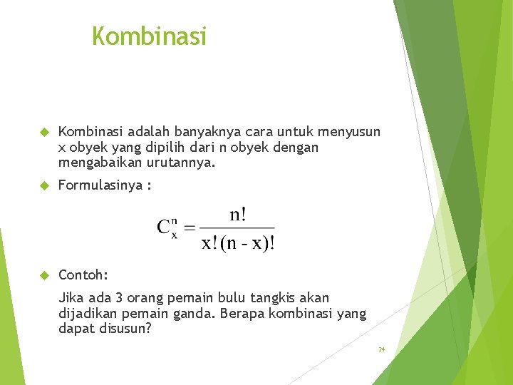 Kombinasi adalah banyaknya cara untuk menyusun x obyek yang dipilih dari n obyek dengan