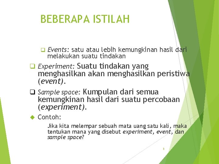 BEBERAPA ISTILAH q Events: satu atau lebih kemungkinan hasil dari melakukan suatu tindakan q