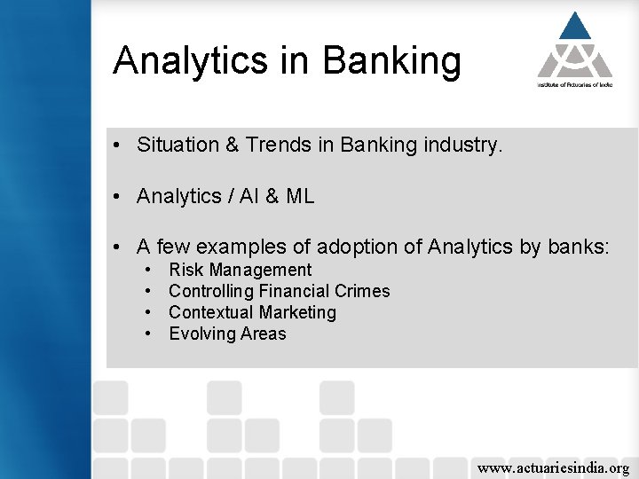 Analytics in Banking • Situation & Trends in Banking industry. • Analytics / AI