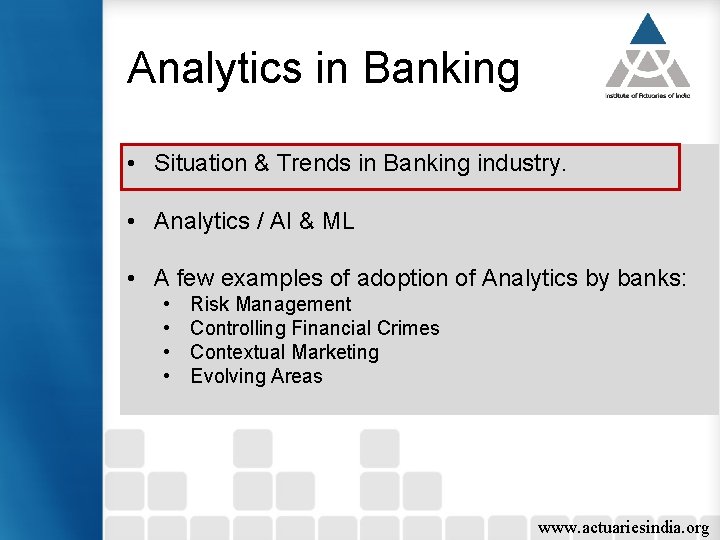 Analytics in Banking • Situation & Trends in Banking industry. • Analytics / AI