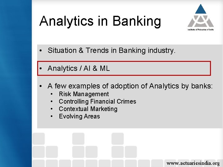 Analytics in Banking • Situation & Trends in Banking industry. • Analytics / AI