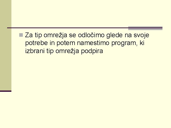 n Za tip omrežja se odločimo glede na svoje potrebe in potem namestimo program,