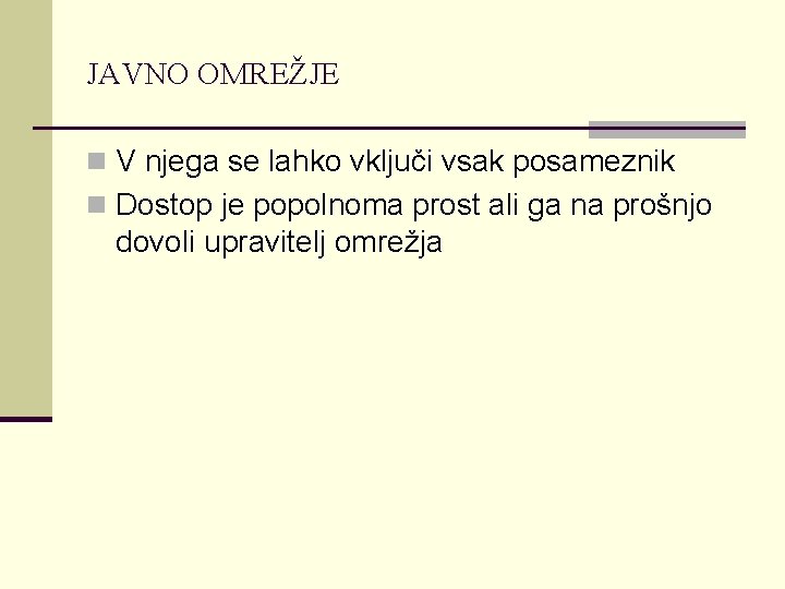 JAVNO OMREŽJE n V njega se lahko vključi vsak posameznik n Dostop je popolnoma