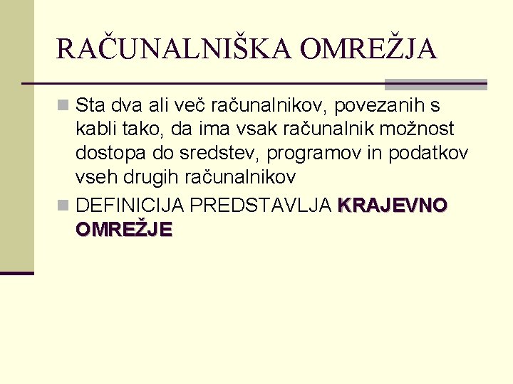 RAČUNALNIŠKA OMREŽJA n Sta dva ali več računalnikov, povezanih s kabli tako, da ima