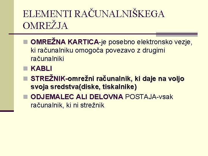 ELEMENTI RAČUNALNIŠKEGA OMREŽJA n OMREŽNA KARTICA-je KARTICA posebno elektronsko vezje, n n n ki