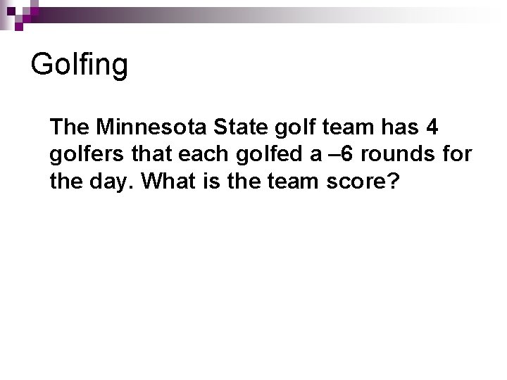 Golfing The Minnesota State golf team has 4 golfers that each golfed a –