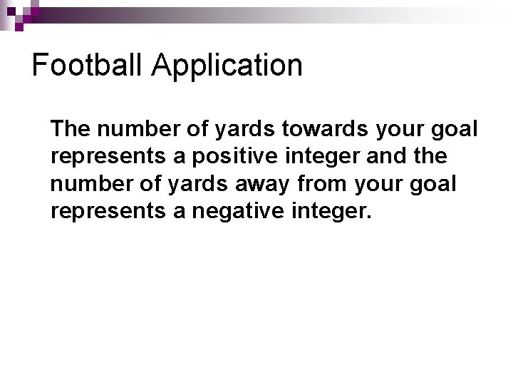 Football Application The number of yards towards your goal represents a positive integer and
