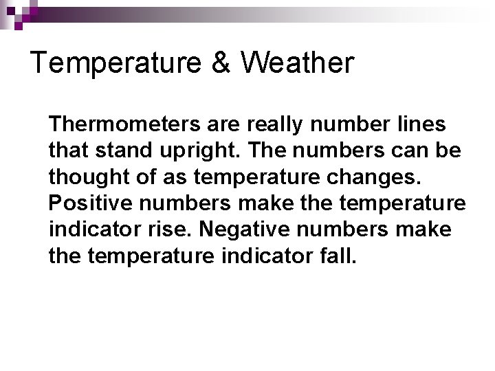 Temperature & Weather Thermometers are really number lines that stand upright. The numbers can