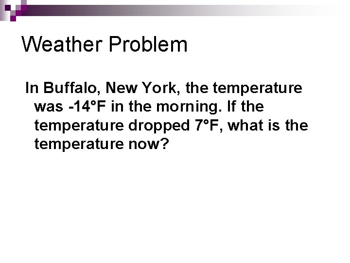 Weather Problem In Buffalo, New York, the temperature was -14°F in the morning. If