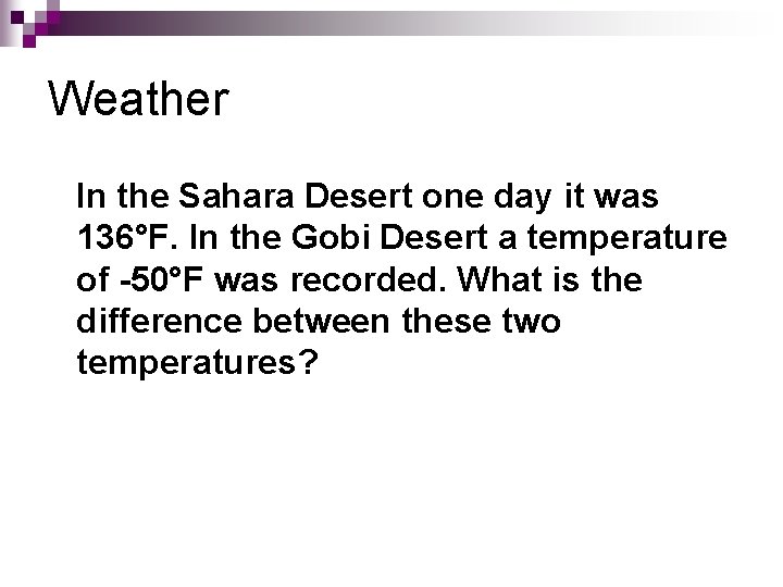 Weather In the Sahara Desert one day it was 136°F. In the Gobi Desert