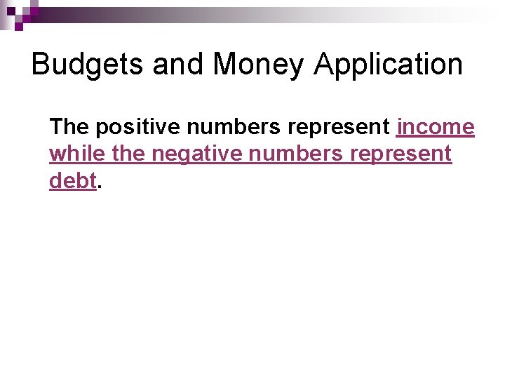 Budgets and Money Application The positive numbers represent income while the negative numbers represent