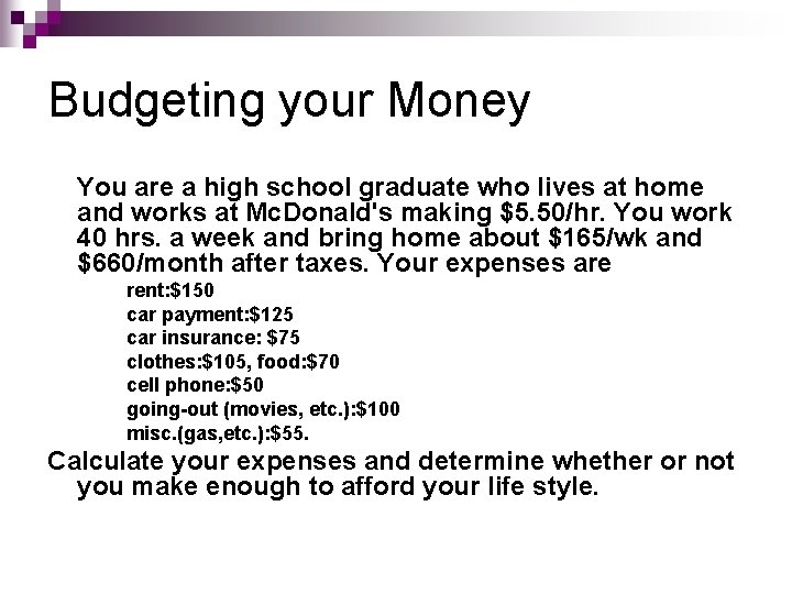 Budgeting your Money You are a high school graduate who lives at home and