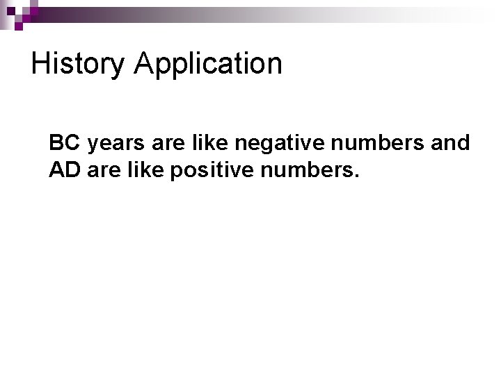 History Application BC years are like negative numbers and AD are like positive numbers.