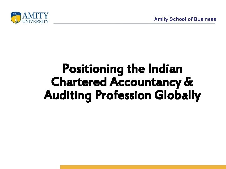 Amity School of Business Positioning the Indian Chartered Accountancy & Auditing Profession Globally 