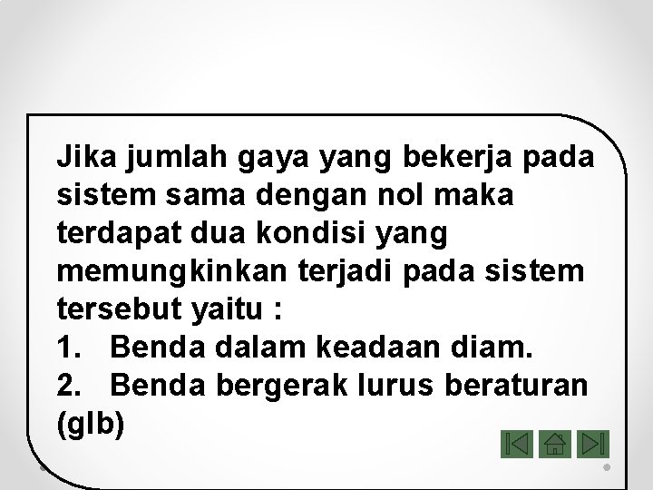 Jika jumlah gaya yang bekerja pada sistem sama dengan nol maka terdapat dua kondisi