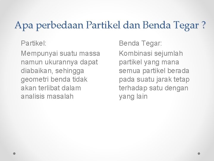 Apa perbedaan Partikel dan Benda Tegar ? Partikel: Mempunyai suatu massa namun ukurannya dapat