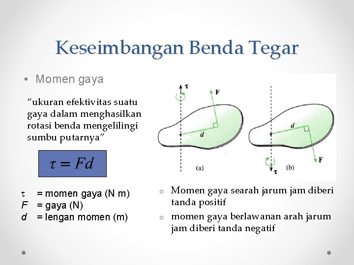 Keseimbangan Benda Tegar • Momen gaya “ukuran efektivitas suatu gaya dalam menghasilkan rotasi benda