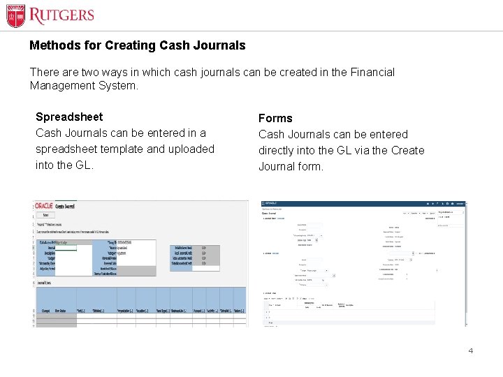 Methods for Creating Cash Journals There are two ways in which cash journals can