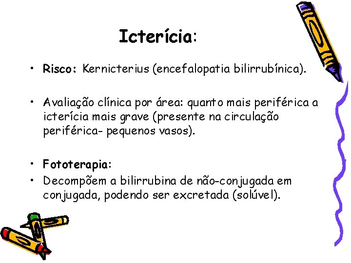 Icterícia: • Risco: Kernicterius (encefalopatia bilirrubínica). • Avaliação clínica por área: quanto mais periférica