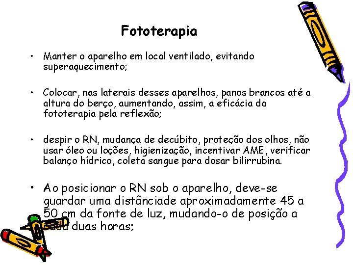 Fototerapia • Manter o aparelho em local ventilado, evitando superaquecimento; • Colocar, nas laterais