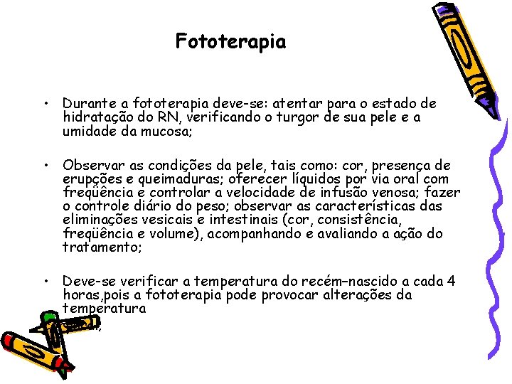 Fototerapia • Durante a fototerapia deve-se: atentar para o estado de hidratação do RN,