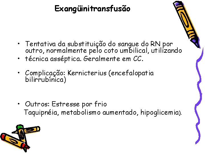 Exangüinitransfusão • Tentativa da substituição do sangue do RN por outro, normalmente pelo coto