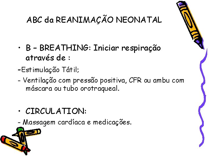 ABC da REANIMAÇÃO NEONATAL • B – BREATHING: Iniciar respiração através de : -Estimulação