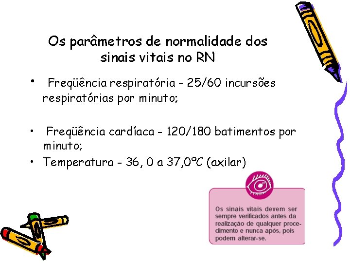 Os parâmetros de normalidade dos sinais vitais no RN • • Freqüência respiratória -