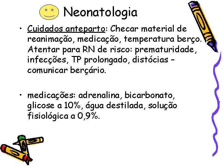 Neonatologia • Cuidados anteparto: Checar material de reanimação, medicação, temperatura berço. Atentar para RN