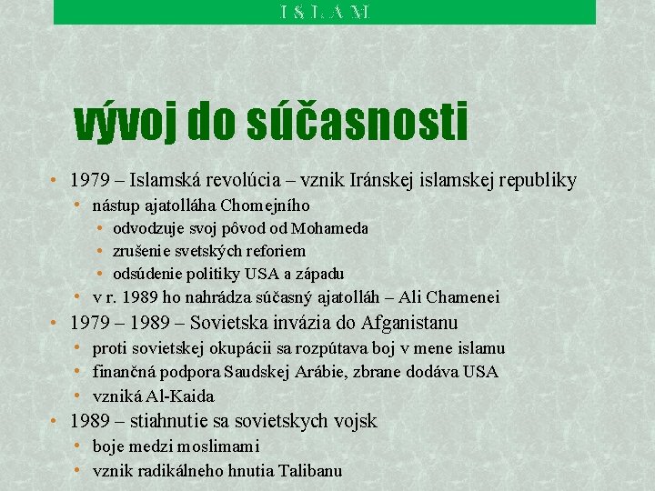 ISLAM vývoj do súčasnosti • 1979 – Islamská revolúcia – vznik Iránskej islamskej republiky