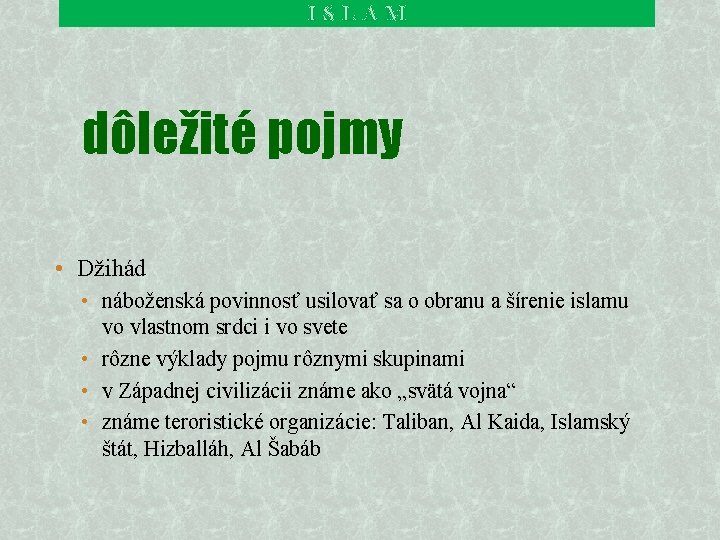 ISLAM dôležité pojmy • Džihád • náboženská povinnosť usilovať sa o obranu a šírenie
