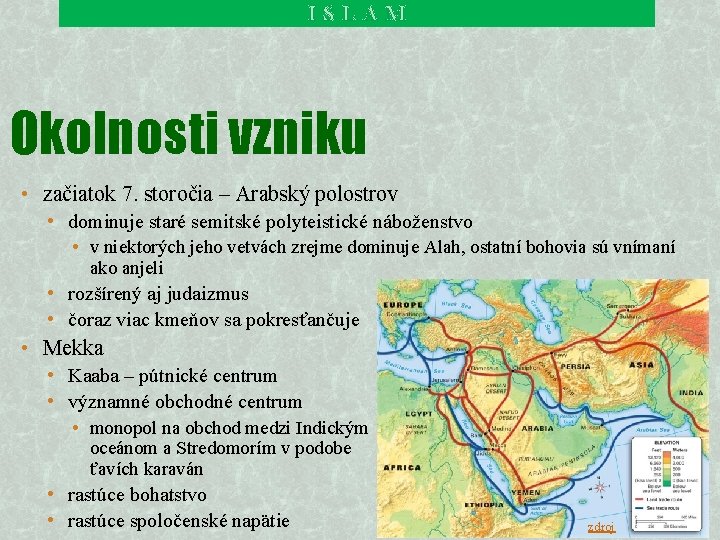 ISLAM Okolnosti vzniku • začiatok 7. storočia – Arabský polostrov • dominuje staré semitské